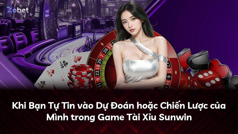 Khi Bạn Tự Tin vào Dự Đoán hoặc Chiến Lược của Mình trong Game Tài Xỉu Sunwin