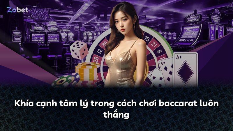 Khía cạnh tâm lý trong cách chơi baccarat luôn thắng