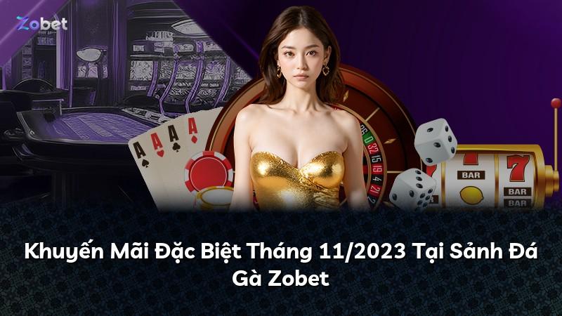Khuyến Mãi Đặc Biệt Tháng 11/2023 Tại Sảnh Đá Gà Zobet