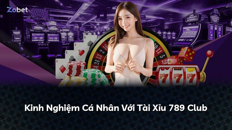 Kinh Nghiệm Cá Nhân Với Tài Xỉu 789 Club