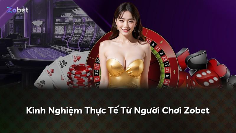 Kinh Nghiệm Thực Tế Từ Người Chơi Zobet