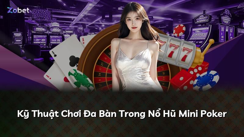 Kỹ Thuật Chơi Đa Bàn Trong Nổ Hũ Mini Poker