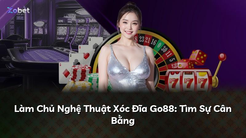 Làm Chủ Nghệ Thuật Xóc Đĩa Go88: Tìm Sự Cân Bằng