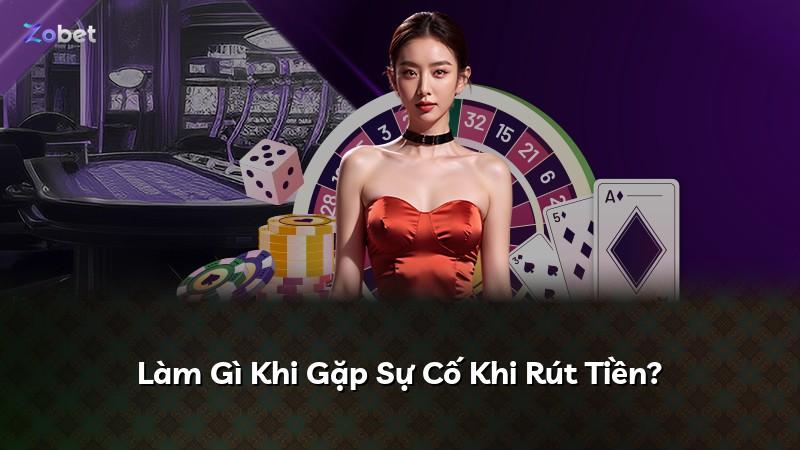 Làm Gì Khi Gặp Sự Cố Khi Rút Tiền?