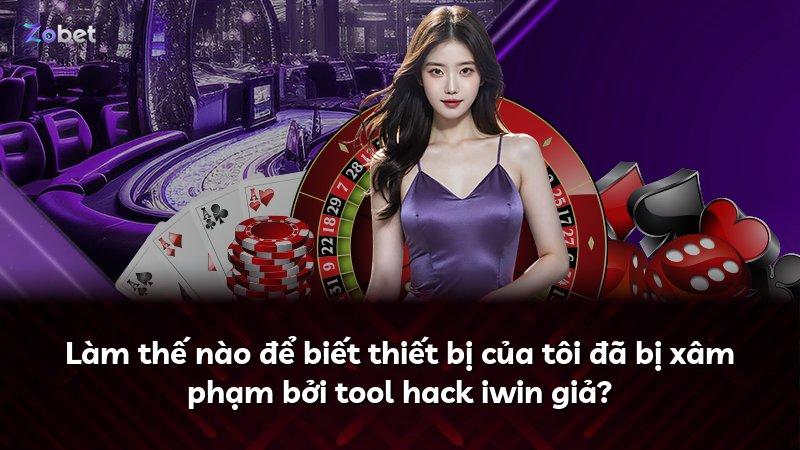 Làm thế nào để biết thiết bị của tôi đã bị xâm phạm bởi tool hack iwin giả?