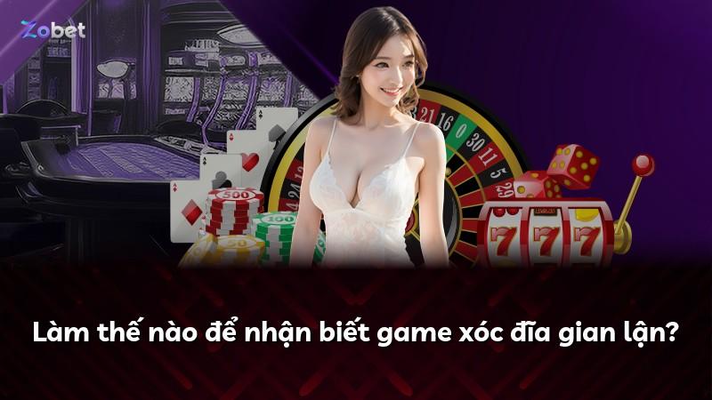 Làm thế nào để nhận biết game xóc đĩa gian lận?