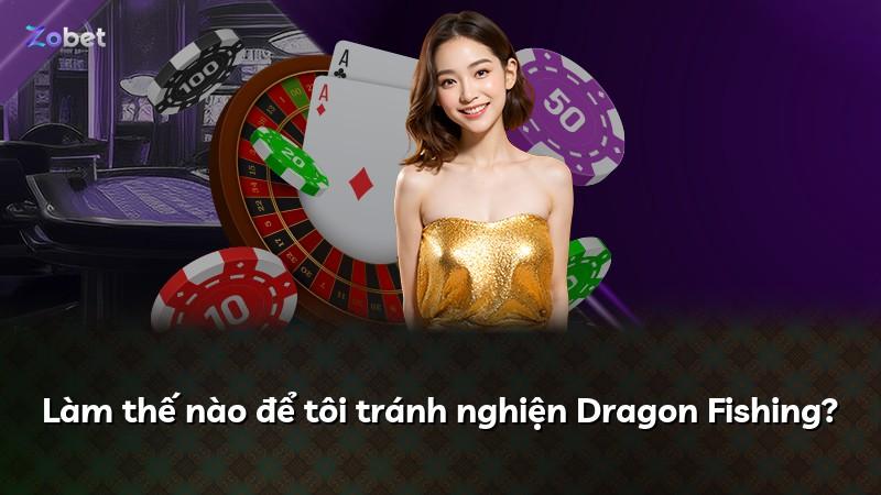 Làm thế nào để tôi tránh nghiện Dragon Fishing?