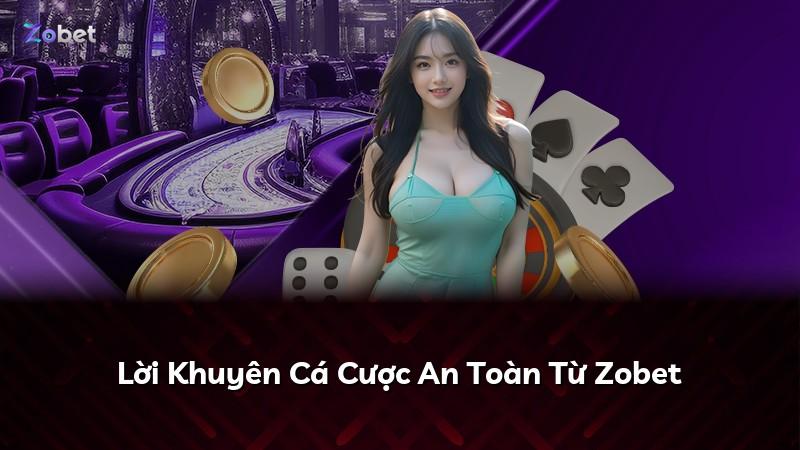 Lời Khuyên Cá Cược An Toàn Từ Zobet