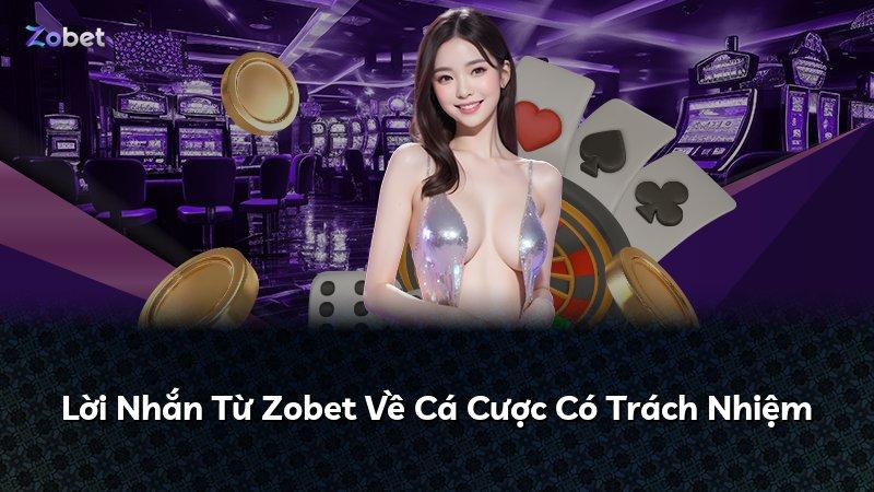 Lời Nhắn Từ Zobet Về Cá Cược Có Trách Nhiệm