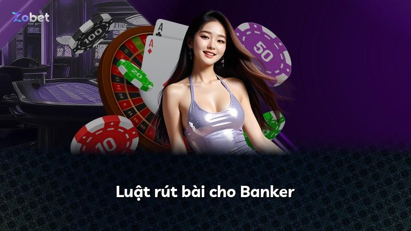 Luật rút bài cho Banker