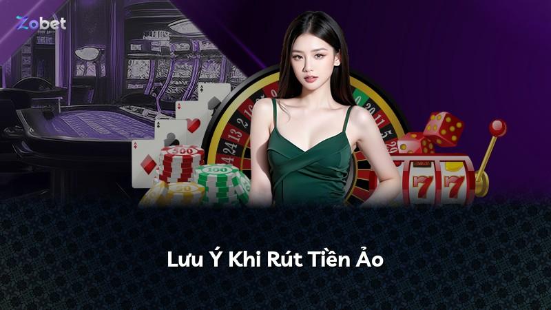 Lưu Ý Khi Rút Tiền Ảo