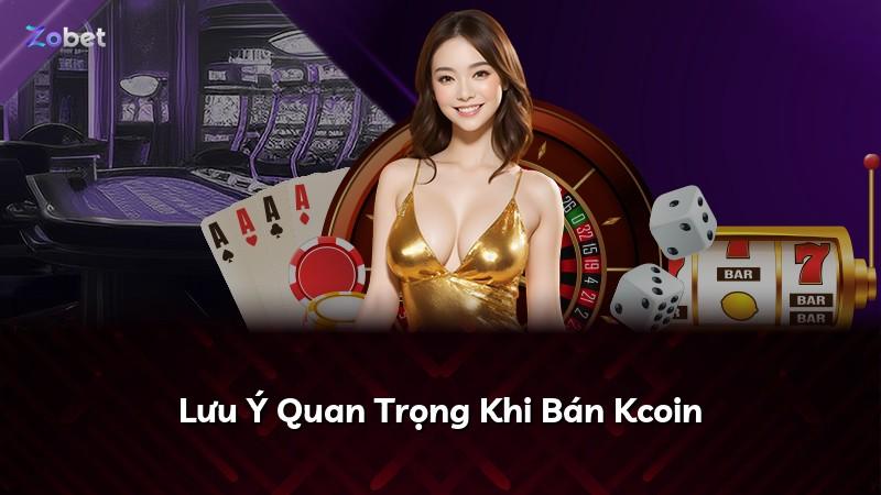 Lưu Ý Quan Trọng Khi Bán Kcoin