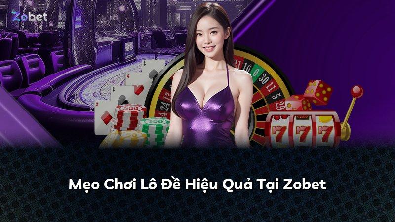 Mẹo Chơi Lô Đề Hiệu Quả Tại Zobet