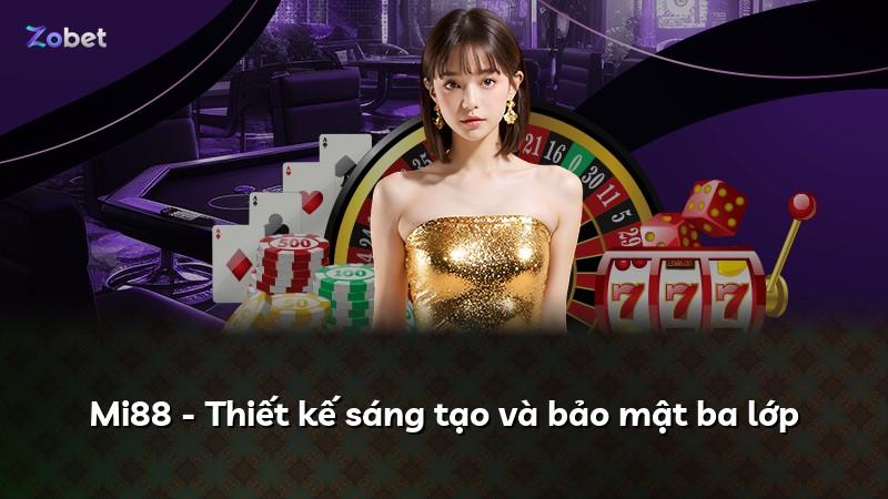 Mi88 - Thiết kế sáng tạo và bảo mật ba lớp