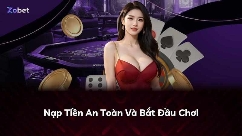 Nạp Tiền An Toàn Và Bắt Đầu Chơi