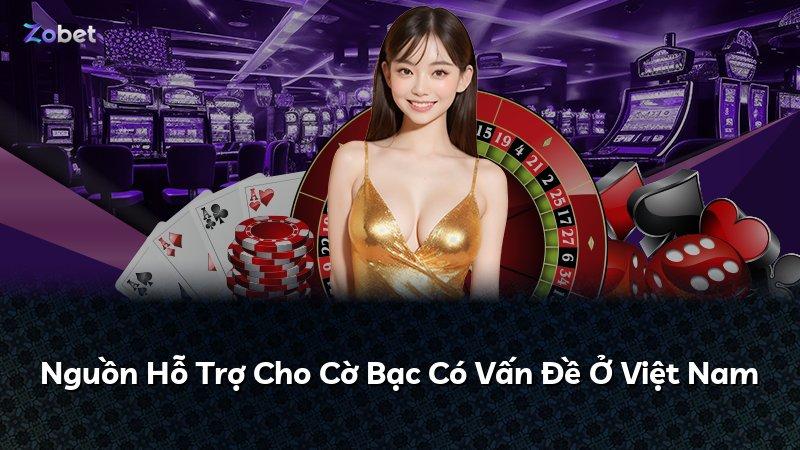 Nguồn Hỗ Trợ Cho Cờ Bạc Có Vấn Đề Ở Việt Nam