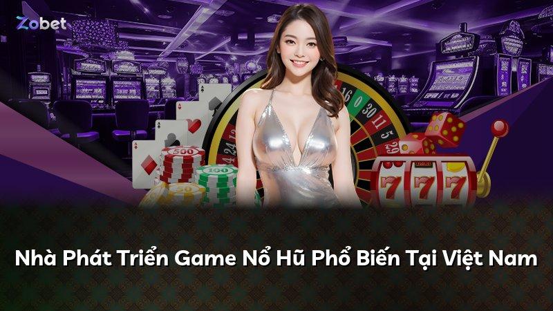 Nhà Phát Triển Game Nổ Hũ Phổ Biến Tại Việt Nam