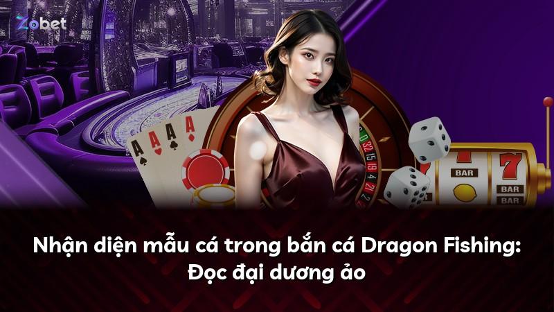 Nhận diện mẫu cá trong bắn cá Dragon Fishing: Đọc đại dương ảo