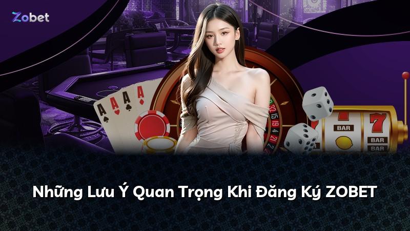 Những Lưu Ý Quan Trọng Khi Đăng Ký ZOBET