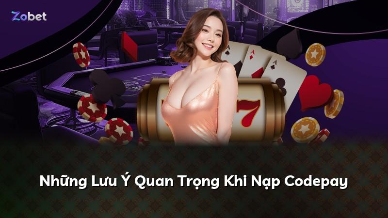 Những Lưu Ý Quan Trọng Khi Nạp Codepay