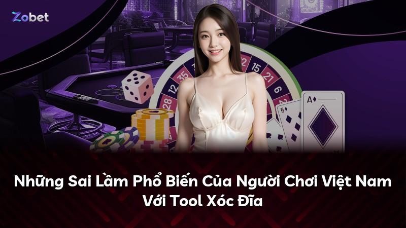 Những Sai Lầm Phổ Biến Của Người Chơi Việt Nam Với Tool Xóc Đĩa