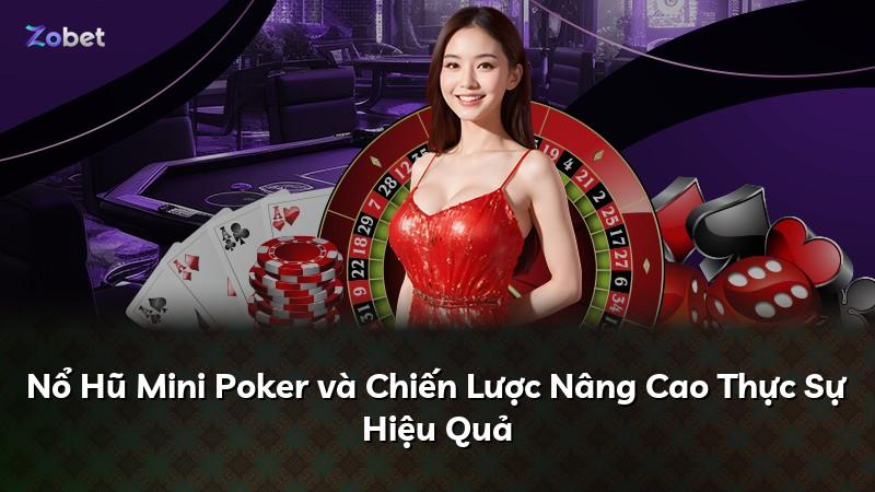 Nổ Hũ Mini Poker và Chiến Lược Nâng Cao Thực Sự Hiệu Quả