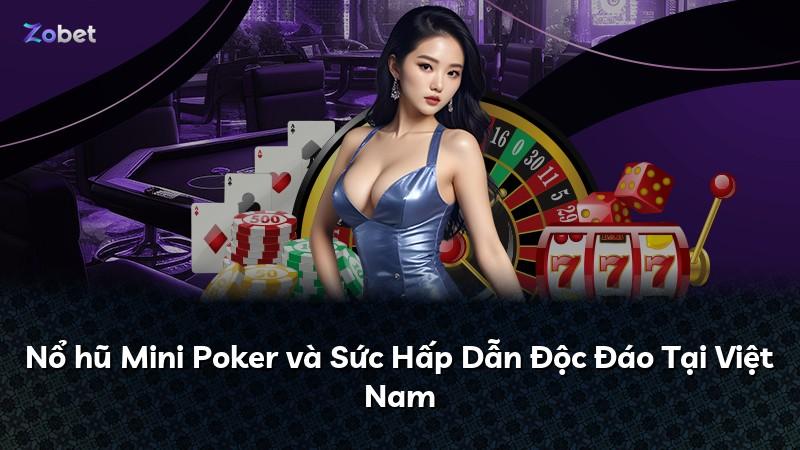 Nổ hũ Mini Poker và Sức Hấp Dẫn Độc Đáo Tại Việt Nam