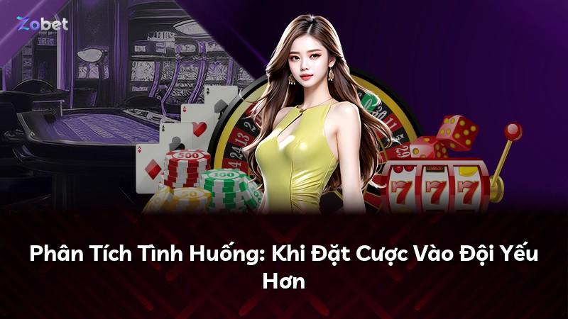 Phân Tích Tình Huống: Khi Đặt Cược Vào Đội Yếu Hơn
