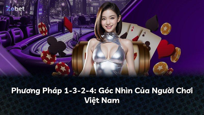Phương Pháp 1-3-2-4: Góc Nhìn Của Người Chơi Việt Nam