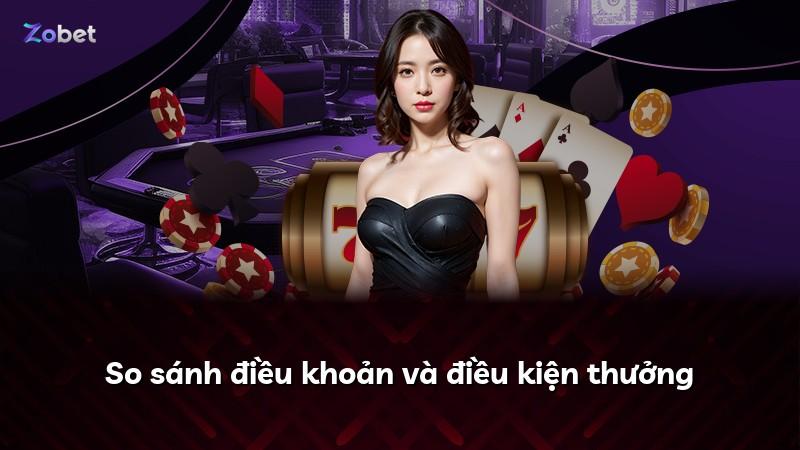 So sánh điều khoản và điều kiện thưởng