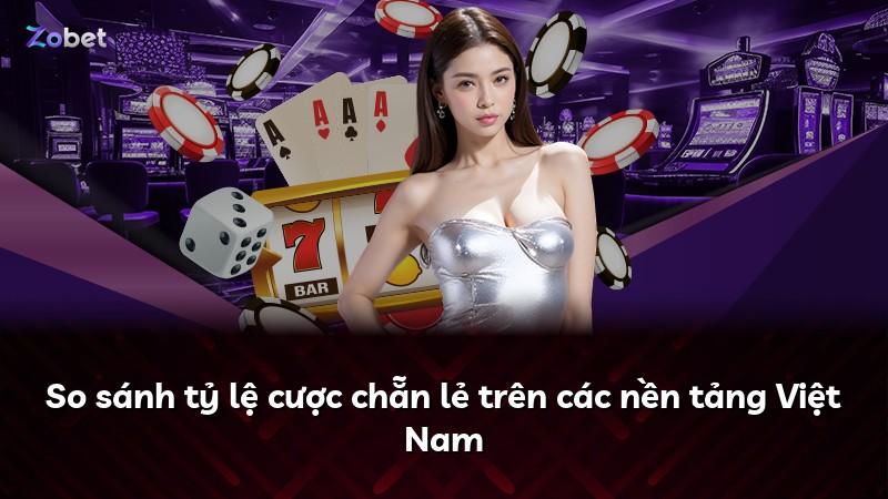 So sánh tỷ lệ cược chẵn lẻ trên các nền tảng Việt Nam