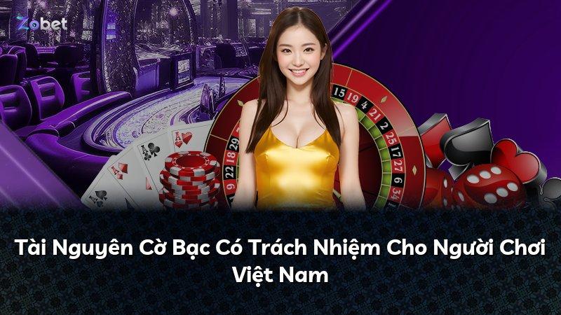 Tài Nguyên Cờ Bạc Có Trách Nhiệm Cho Người Chơi Việt Nam