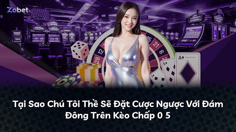 Tại Sao Chú Tôi Thề Sẽ Đặt Cược Ngược Với Đám Đông Trên Kèo Chấp 0 5
