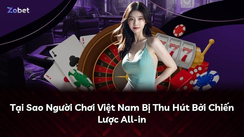 Tại Sao Người Chơi Việt Nam Bị Thu Hút Bởi Chiến Lược All-in
