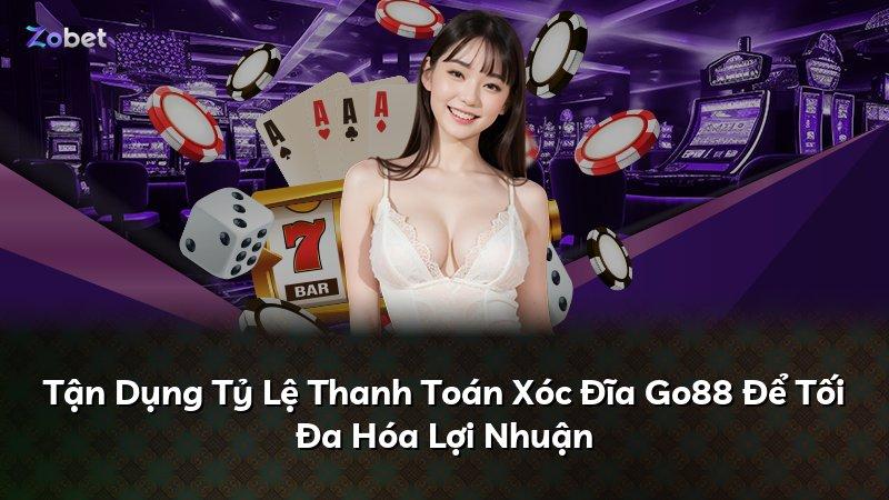 Tận Dụng Tỷ Lệ Thanh Toán Xóc Đĩa Go88 Để Tối Đa Hóa Lợi Nhuận