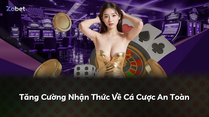 Tăng Cường Nhận Thức Về Cá Cược An Toàn