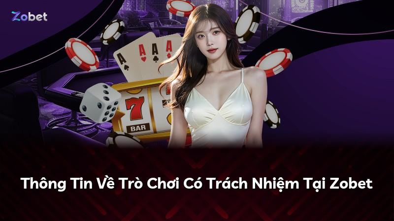 Thông Tin Về Trò Chơi Có Trách Nhiệm Tại Zobet
