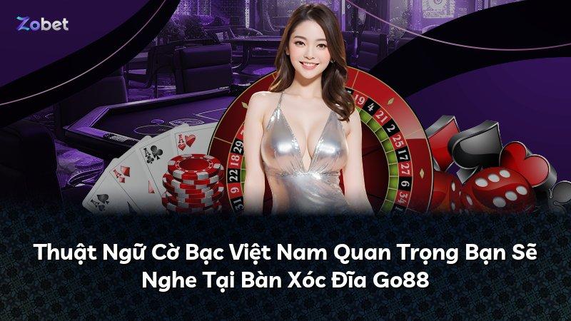 Thuật Ngữ Cờ Bạc Việt Nam Quan Trọng Bạn Sẽ Nghe Tại Bàn Xóc Đĩa Go88
