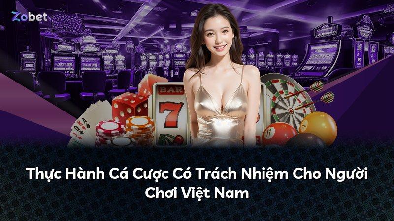 Thực Hành Cá Cược Có Trách Nhiệm Cho Người Chơi Việt Nam