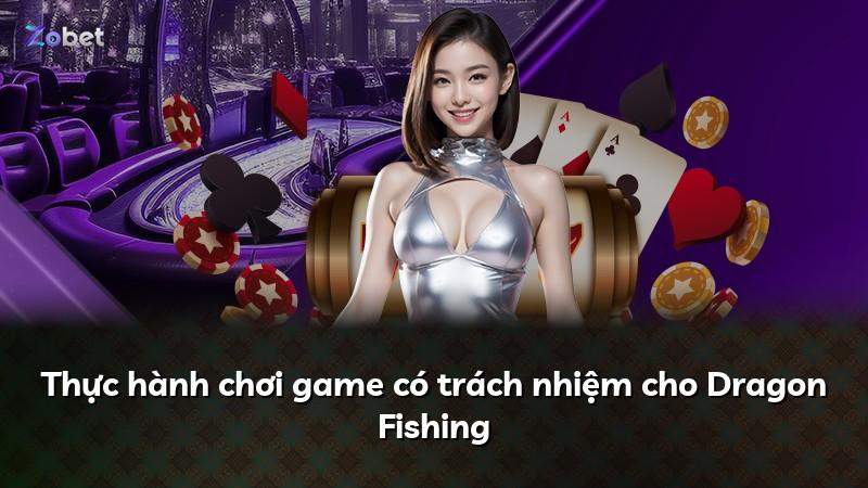 Thực hành chơi game có trách nhiệm cho Dragon Fishing