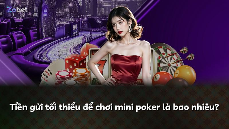 Tiền gửi tối thiểu để chơi mini poker là bao nhiêu?