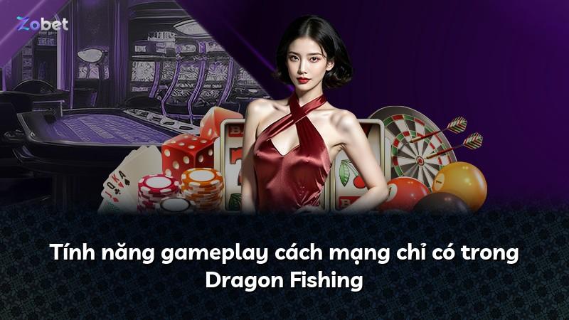 Tính năng gameplay cách mạng chỉ có trong Dragon Fishing