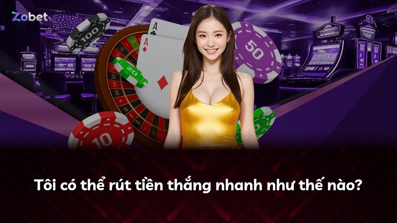 Tôi có thể rút tiền thắng nhanh như thế nào?
