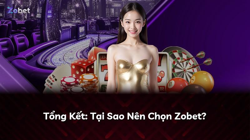 Tổng Kết: Tại Sao Nên Chọn Zobet?
