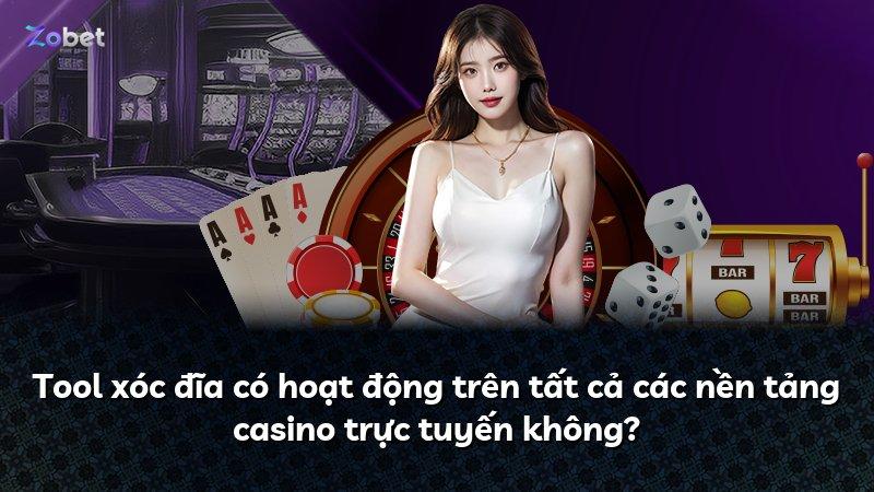 Tool xóc đĩa có hoạt động trên tất cả các nền tảng casino trực tuyến không?