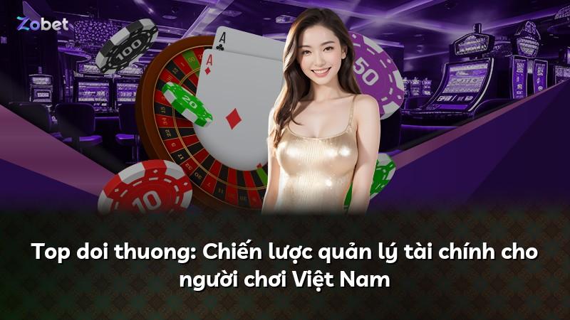 Top doi thuong: Chiến lược quản lý tài chính cho người chơi Việt Nam