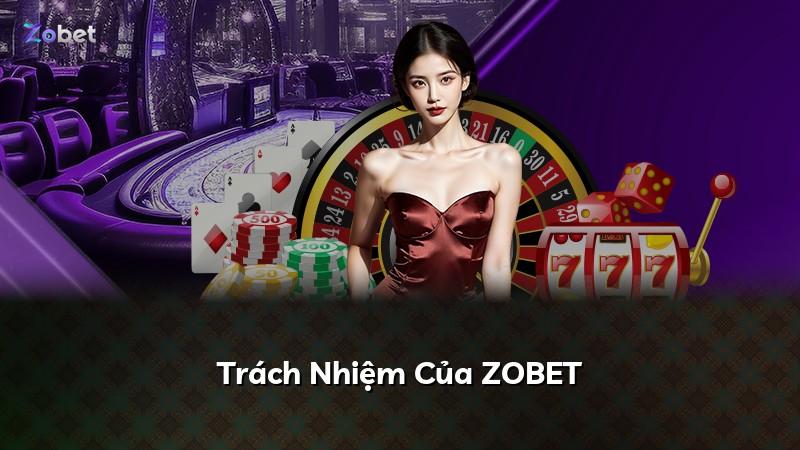 Trách Nhiệm Của ZOBET