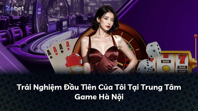 Trải Nghiệm Đầu Tiên Của Tôi Tại Trung Tâm Game Hà Nội