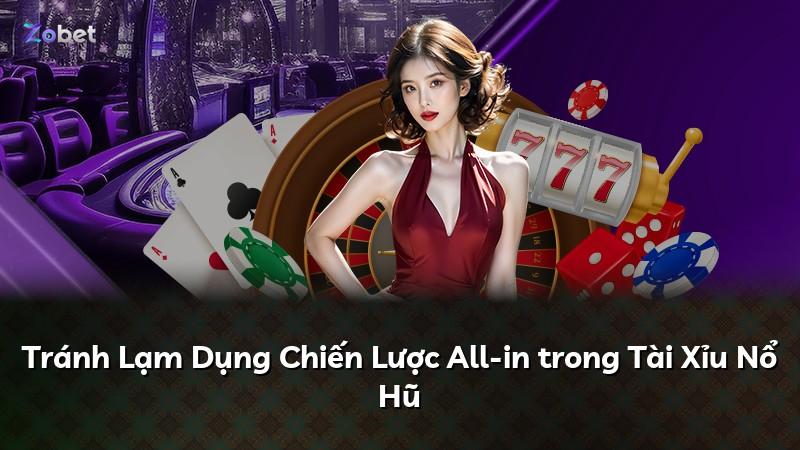 Tránh Lạm Dụng Chiến Lược All-in trong Tài Xỉu Nổ Hũ