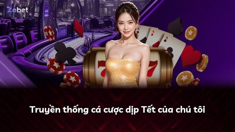 Truyền thống cá cược dịp Tết của chú tôi